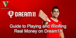 Guide to Playing and Winning Real Money on Dream11